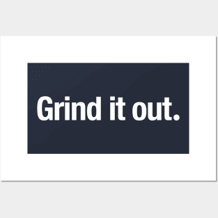 Grind it out. Posters and Art